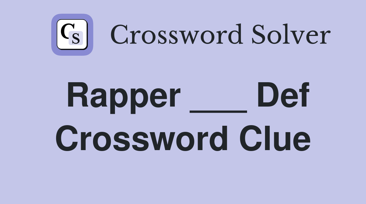 Rapper ___ Def Crossword Clue Answers Crossword Solver